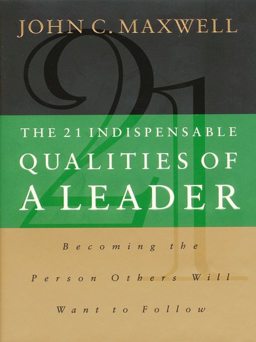 The 21 Indispensable Qualities of a Leader (eBook): Becoming the Person Others Will Want to Follow